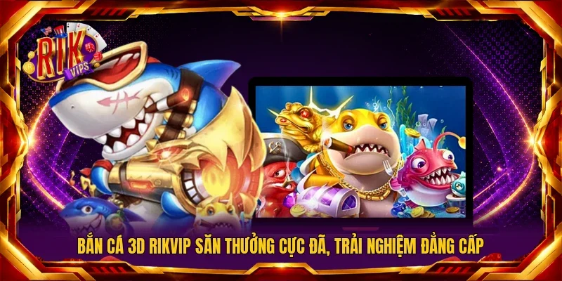 Bắn cá 3D RIKVIP