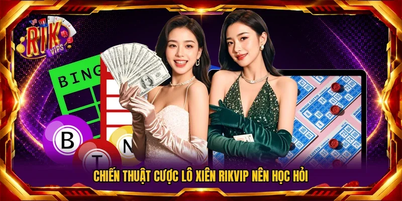 Chiến thuật cược lô xiên RIKVIP nên học hỏi