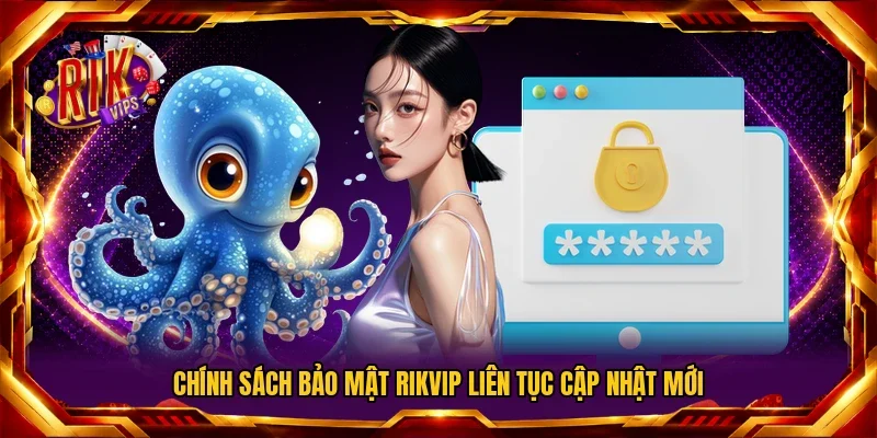 Chính sách bảo mật Rikvip liên tục cập nhật mới