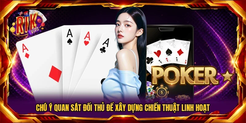 Chú ý quan sát đối thủ để xây dựng chiến thuật linh hoạt