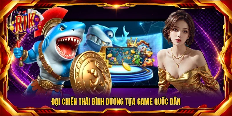 Đại chiến Thái Bình Dương tựa game quốc dân