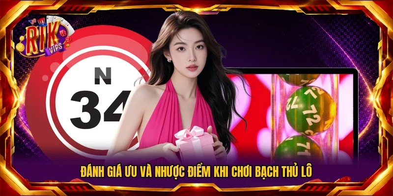 Đánh giá ưu và nhược điểm khi chơi bạch thủ lô