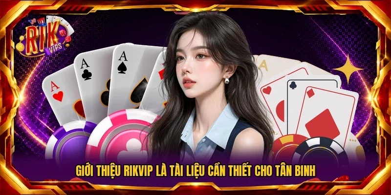 Giới thiệu Rikvip là tài liệu cần thiết cho tân binh