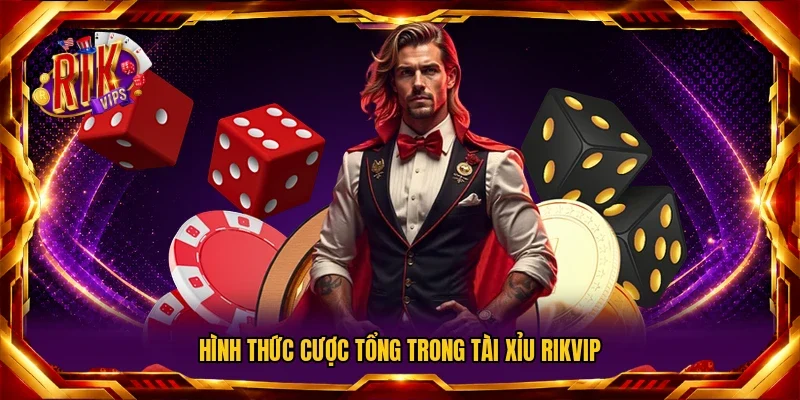 Hình thức cược tổng trong Tài Xỉu RIKVIP
