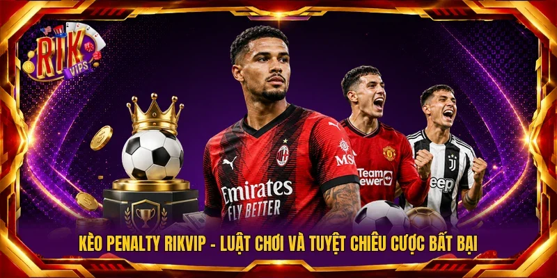 kèo penalty RIKVIP