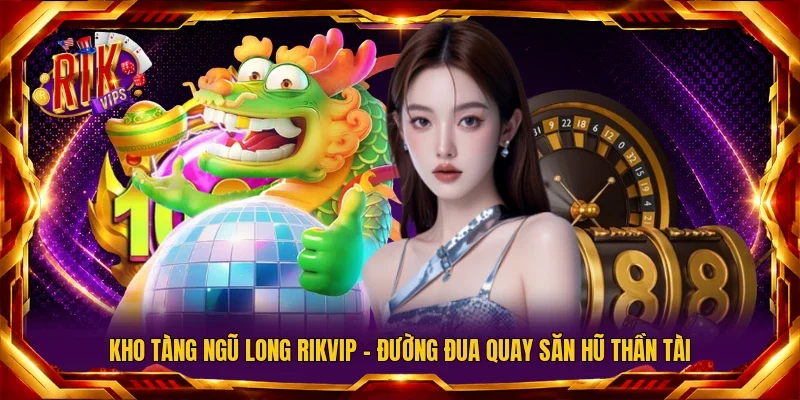 Kho Tàng Ngũ Long Rikvip