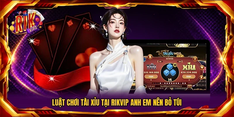 Luật chơi Tài Xỉu tại RIKVIP anh em nên bỏ túi