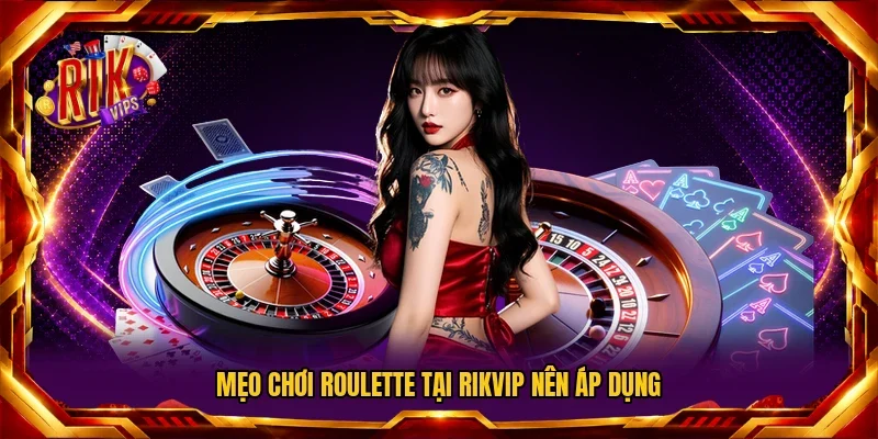 Mẹo chơi Roulette tại RIKVIP nên áp dụng