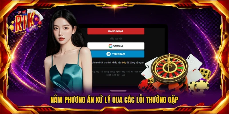 Nắm phương án xử lý qua các lỗi thường gặp