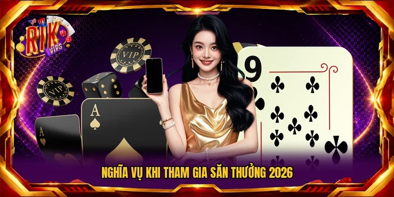 Nghĩa vụ khi tham gia săn thưởng 2026