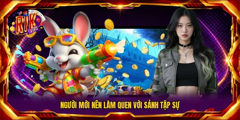 Người mới nên làm quen với sảnh tập sự