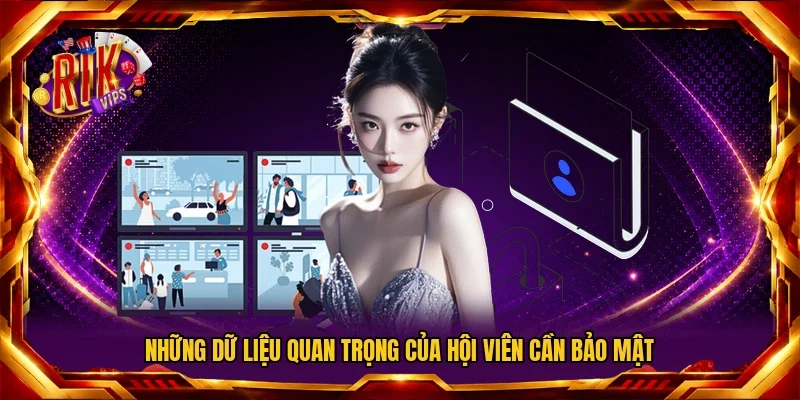 Những dữ liệu quan trọng của hội viên cần bảo mật