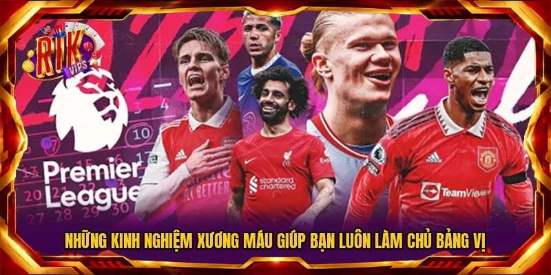 Những kinh nghiệm xương máu giúp bạn luôn làm chủ bảng vị