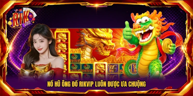 Nổ Hũ Ông Đồ Rikvip luôn được ưa chuộng