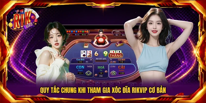 Quy tắc chung khi tham gia xóc đĩa RIKVIP cơ bản