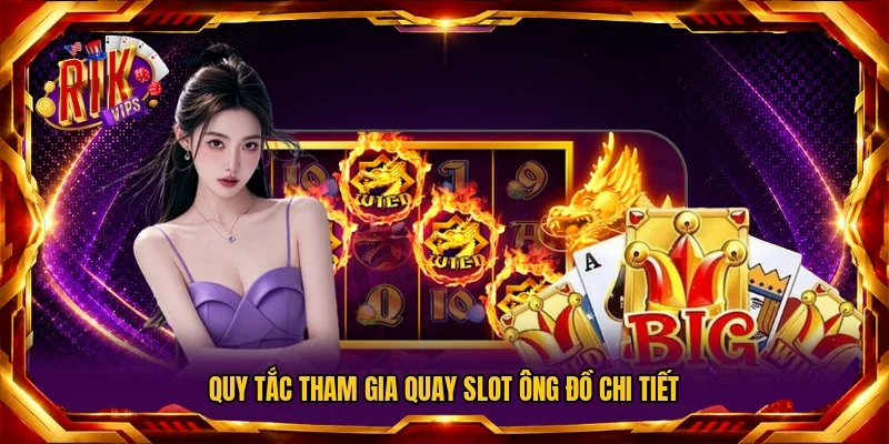 Quy tắc tham gia quay slot ông đồ chi tiết