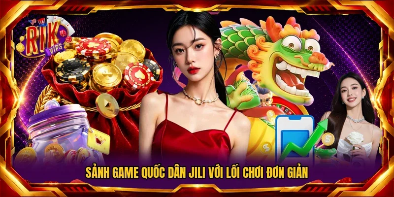 Sảnh game quốc dân Jili với lối chơi đơn giản