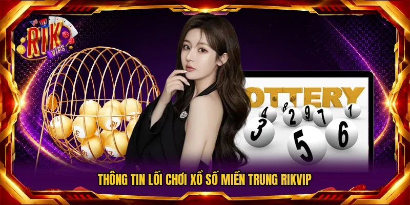 Thông tin lối chơi xổ số miền Trung RIKVIP