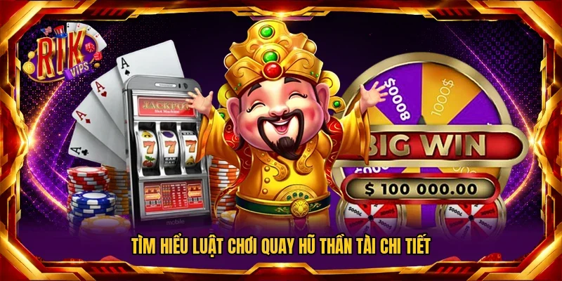 Tìm hiểu luật chơi quay hũ Thần Tài chi tiết