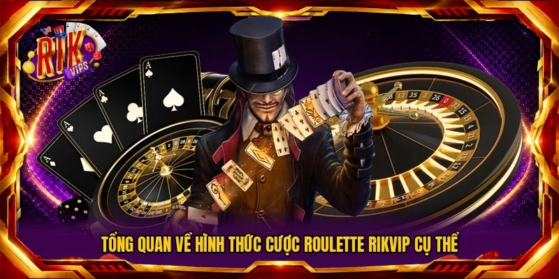 Tổng quan về hình thức cược roulette RIKVIP cụ thể