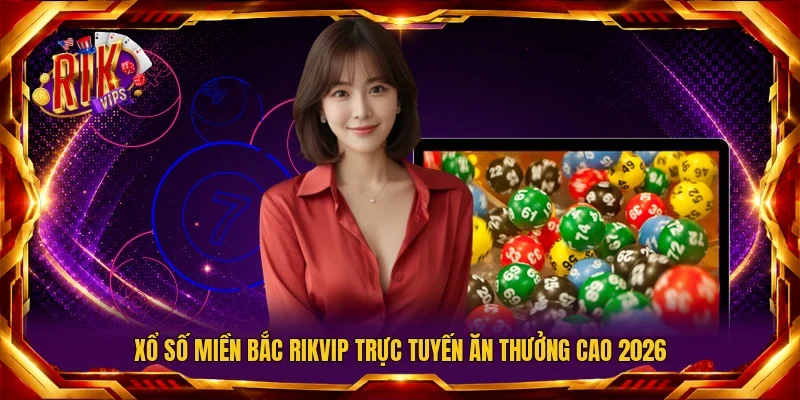 Xổ số miền Bắc Rikvip